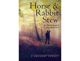 Livro Horse Rabbit Stew Its Probably Because I Was A Breech Birth de J Gregory Street (Inglês)