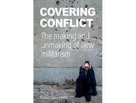 Livro Covering Conflict The making and unmaking of new militarism de Richard Lance Keeble (Inglês)