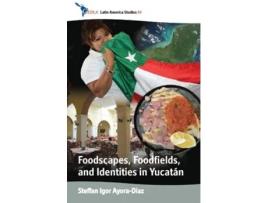 Livro Foodscapes Foodfields and Identities in the YucatÁn CEDLA Latin America Studies 99 de Steffan Igor AyoraDiaz (Inglês)