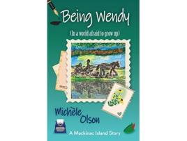 Livro Being Wendy In a world afraid to grow up Mackinac Island Stories de Michele Olson (Inglês)