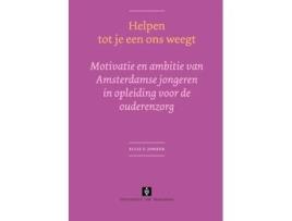 Livro Helpen tot je een ons weegt Motivatie en ambitie van Amsterdamse jongeren in opleiding voor de ouderenzorg de Ellis F Jonker (Holandês)