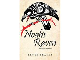 Livro Noahs Raven A Chilcotin Saga de Bruce Fraser (Inglês)