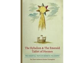 Livro The Kybalion The Emerald Tablet of Hermes Two Essential Texts of Hermetic Philosophy de The Three Initiates e Hermes Trismegistus (Inglês)