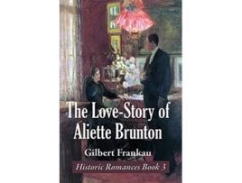 Livro The LoveStory of Aliette Brunton 3 Historic Romances Book de Gilbert Frankau (Inglês)