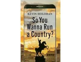 Livro So You Wanna Run A Country de Kevin Holohan (Inglês - Capa Dura)