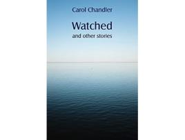 Livro Watched and other stories de Carol Chandler (Inglês)