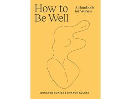 Livro How to Be Well de Karen Coates e Sharon Kolkka (Inglês)