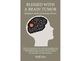 Livro Blessed with a Brain Tumor Realizing Its All Gift and Learning to Receive de Pye Will (Inglês)