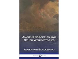 Livro Ancient Sorceries and Other Weird Stories de Algernon Blackwood (Inglês)