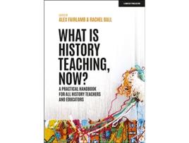 Livro What is History Teaching, Now? A practical handbook for all history teachers and educators de Fairlamb, Alex et al. (Inglês)