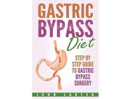 Livro Gastric Bypass Diet Step By Step Guide to Gastric Bypass Surgery Bariatric Cookbook de John Carter (Inglês)