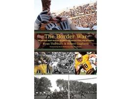 Livro The Border War The Bronze Boot Rivalry Between Colorado State and Wyoming de Ryan Thorburn Robert Gagliardi (Inglês)