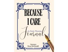 Livro Because I Care An Estate Planning Guide de Rena Mcdonald (Inglês)