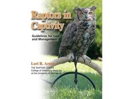 Livro Raptors in Captivity Guidelines for Care and Management de Lori Arent (Inglês)