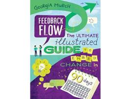 Livro Feedback Flow The ultimate illustrated guide to embed change in 90 days de Georgia Murch (Inglês)