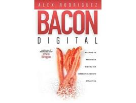 Livro BACON Digital Haz Que Tu Presencia Digital Sea Irresistiblemente Atractiva Spanish Edition de Alex Rodriguez (Espanhol)