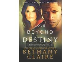 Livro Love Beyond Destiny A Scottish Time Travel Romance Mornas Legacy de Bethany Claire (Inglês - Capa Dura)