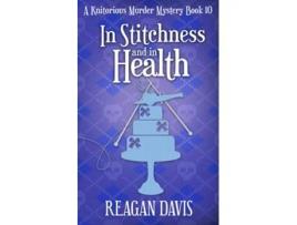 Livro In Stitchness And in Health A Knitorious Murder Mystery Book 10 Knitorious Murder Mysteries de Reagan Davis (Inglês)