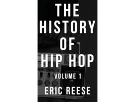 Livro The History of Hip Hop Volume 1 de Eric Reese (Inglês)