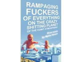 Livro Rampaging Fuckers of Everything on the Crazy Shitting Planet of the Vomit Atmosphere Three Novels de Mykle Hansen (Inglês)