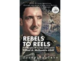 Livro REBELS TO REELS A biography of Combat Cameraman Daniel A McGovern USAF de Joseph McCabe (Inglês)