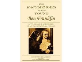 Livro The Racy Memoirs of the Young Ben Franklin Little Family Anecdotes of No Importance to Others de Benjamin Franklin (Inglês)