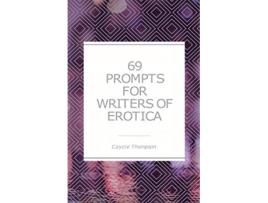 Livro 69 Prompts for Writers of Erotica de Caycie Thompson (Inglês)