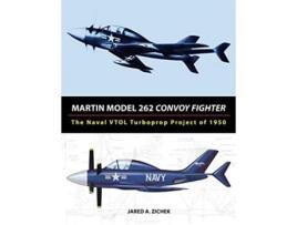 Livro Martin Model 262 Convoy Fighter The Naval VTOL Turboprop Project of 1950 de Jared A Zichek (Inglês)