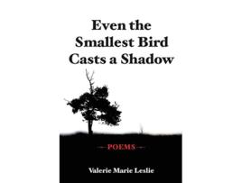 Livro Even the Smallest Bird Casts a Shadow Poems de Valerie Marie Leslie (Inglês)