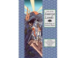 Livro Tales of the Sunrise Lands Anthology of Fantasy Japan de Richard Parks Laura Van Arendonk Baugh (Inglês)