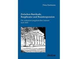 Livro Zwischen Barrikade Burgtheater und Beamtenpension Die verbotenen jungdeutschen Autoren nach 1835 German Edition de Petra Hartmann (Alemão)