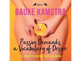 Livro Passion Demands a Vocabulary of Desire Volume 1 101 Tweets to Inspire Your Followers de Bauke Kamstra (Inglês)