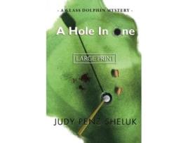 Livro A Hole In One A Glass Dolphin Mystery A Glass Dolphin Mystery LARGE PRINT EDITION de Judy Penz Sheluk (Inglês)