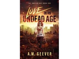 Livro Love in an Undead Age The Undead Age Series de AM Geever (Inglês)