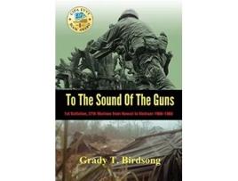 Livro To The Sound Of The Guns 1st Battalion 27th Marines from Hawaii To Vietnam 19661968 de Grady Thane Birdsong (Inglês)