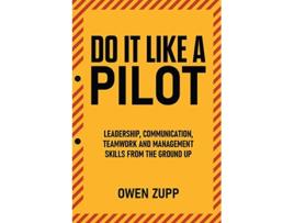 Livro Do It Like a Pilot Leadership Communication Teamwork and Management Skills from the Ground Up de Owen Zupp (Inglês)