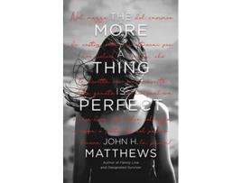 Livro The More a Thing is Perfect de John H Matthews (Inglês)