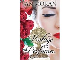 Livro Vintage Perfumes Classic Fragrances from the 19th and 20th Centuries de Jan Moran (Inglês)