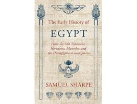 Livro The Early History of Egypt From the Old Testament Herodotus Manetho and the Hieroglyphical Inscriptions de Samuel Sharpe (Inglês)