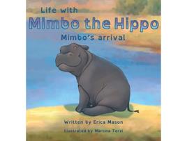 Livro Life with Mimbo the HippoMimbos arrival de Erica P Mason (Inglês - Capa Dura)