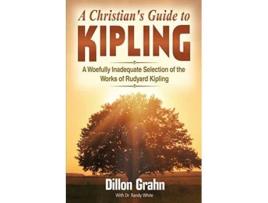 Livro Kipling for Christians A woefully inadequate selection of the works of Rudyard Kipling de Dillon Grahn Randy White Dr (Inglês)