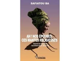 Livro Ah nos épouses ces mantes religieuses Quand les hommes racontent leurs douleurs French Edition de Safiatou Ba (Francês)