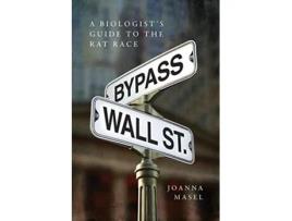 Livro Bypass Wall Street A Biologists Guide to the Rat Race de Joanna Masel (Inglês)