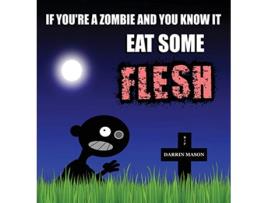 Livro If Youre A Zombie and You Know It Eat Some Flesh de Darrin Mason (Inglês)