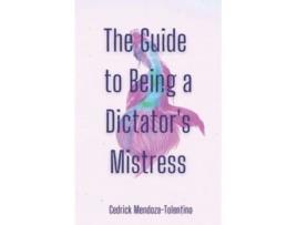 Livro The Guide to Being a Dictators Mistress de Cedrick Mendoza-Tolentino (Inglês)