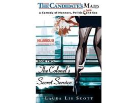 Livro The Colonels Secret Service A Comedy of Manners Politics and a Little Sex The Candidates Maid de Laura Lis Scott (Inglês)