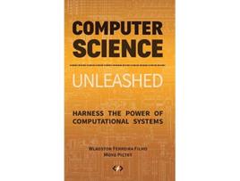 Livro Computer Science Unleashed Harness the Power of Computational Systems de Wladston Ferreira Filho Raimondo Pictet (Inglês)