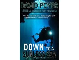 Livro Down to a Sunless Sea A Tiller Galloway Underwater Adventure Tiller Galloway Novels de David Poyer (Inglês)