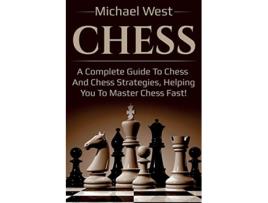 Livro Chess A complete guide to Chess and Chess strategies helping you to master Chess fast de Michael West (Inglês)