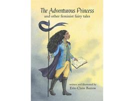 Livro The Adventurous Princess and other feminist fairy tales de ErinClaire Barrow (Inglês)